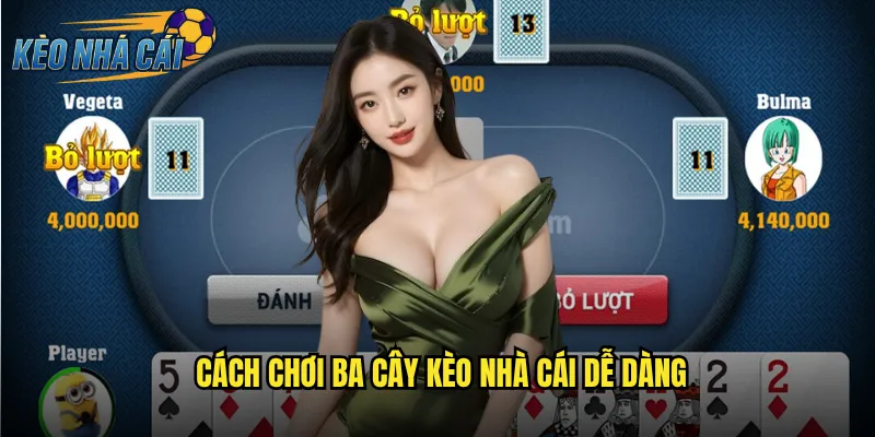 Cách Chơi Ba Cây Kèo Nhà Cái Dễ Dàng