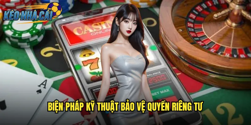Biện Pháp Kỹ Thuật Bảo Vệ Quyền Riêng Tư