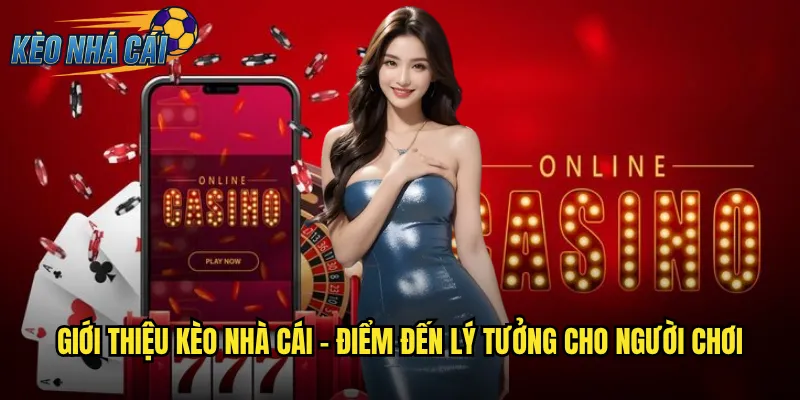 Giới thiệu Kèo Nhà Cái - Điểm Đến Lý Tưởng Cho Người Chơi