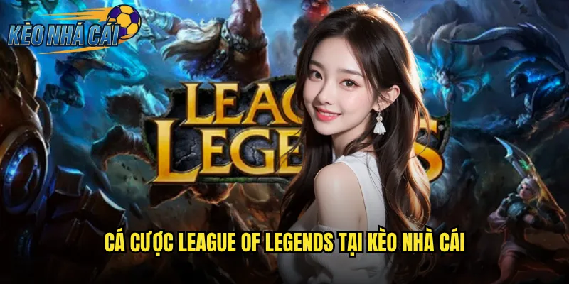 Cá Cược League Of Legends Tại Kèo Nhà Cái