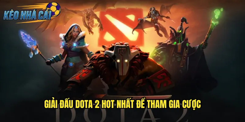 Giải Đấu Dota 2 Hot Nhất Để Tham Gia Cược