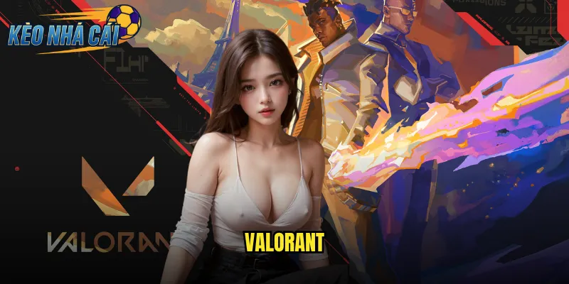 VALORANT Kèo Nhà Cái Cá Cược Game Bắn Súng Chiến Thuật Hàng Đầu 7 VALORANT