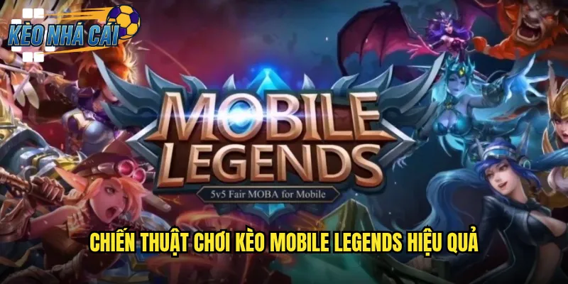 Chiến Thuật Chơi Kèo Mobile Legends Hiệu Quả