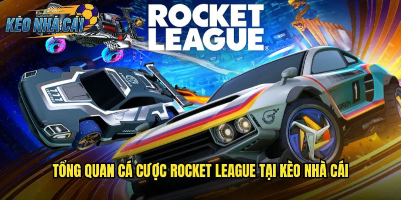 Tổng Quan Cá Cược Rocket League Tại Kèo Nhà Cái
