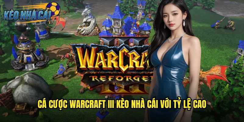 Cá Cược Warcraft III Kèo Nhà Cái Với Tỷ Lệ Cao